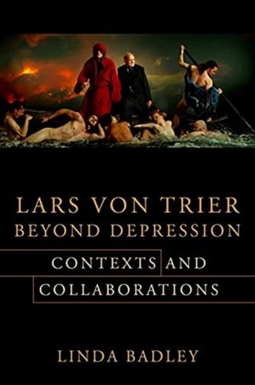 Lars von Trier Beyond Depression: Contexts and Collaborations Professor Linda Badley