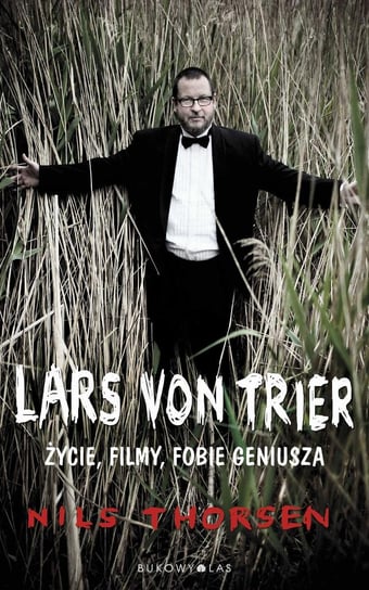 Lars von Trier. Życie, filmy, fobie geniusza Thorsen Nils