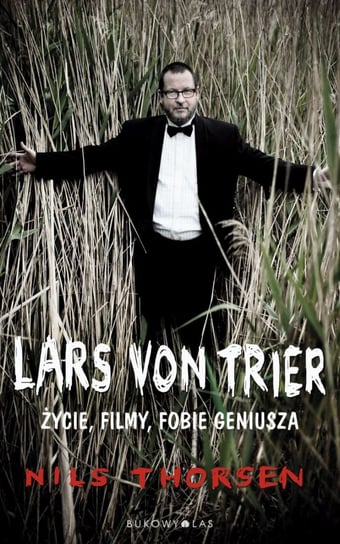 Lars von Trier. Życie, filmy, fobie geniusza Thorsen Nils