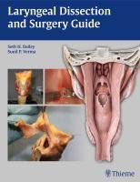 Laryngeal Dissection and Surgery Guide Dailey Seth H., Verma Sunil P.