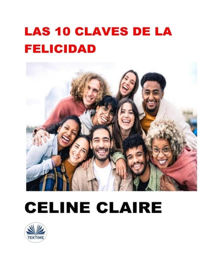 Las 10 Claves De La Felicidad Claire Celine