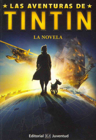 Las aventuras de Tintín. La Novela Basado en la película. Herge, Irvine Alex, Moffat Steven, Wright Edgar, Cornish Joe