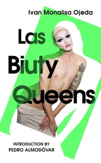 Las Biuty Queens: With an Introduction by Pedro Almodovar Ivan Monalisa Ojeda