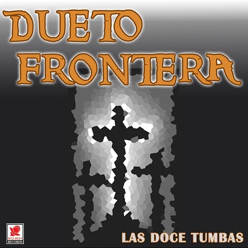 Las Doce Tumbas Dueto Frontera