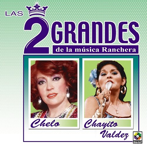 Las Dos Grandes De La Música Ranchera Chelo, Chayito Valdez