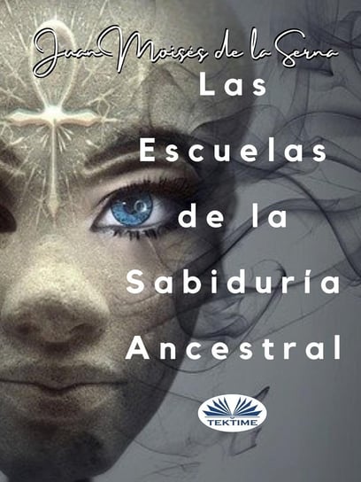 Las Escuelas De La Sabiduría Ancestral - ebook epub Juan Moises de la Serna