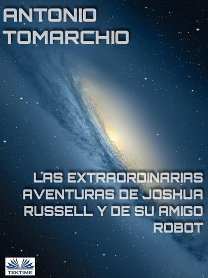 Las Extraordinarias Aventuras De Joshua Russell Y De Su Amigo Robot Antonio Tomarchio