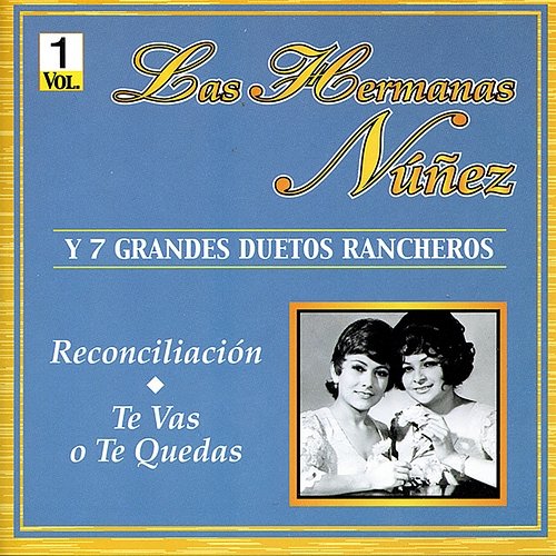 Las Hermanas Núñez y 7 Grandes Duetos Rancheros, Vol. 1 Las Hermanas Núñez