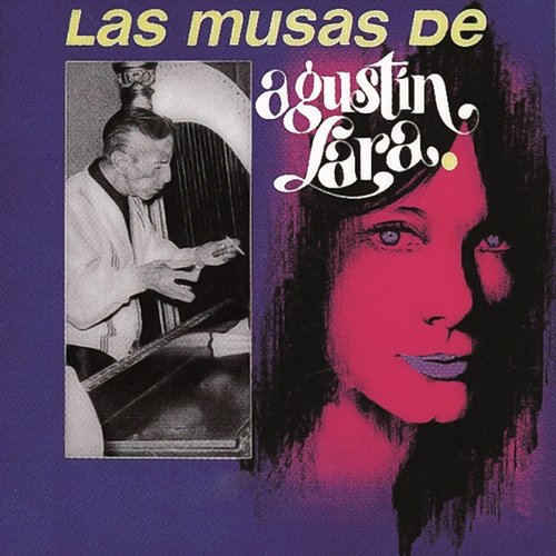 Las Musas De Agustín Lara Agustín Lara