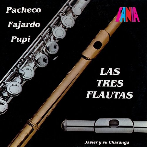 Las Tres Flautas Johnny Pacheco, Pupi Legarreta, José Fajardo feat. Javier Vázquez y su Charanga