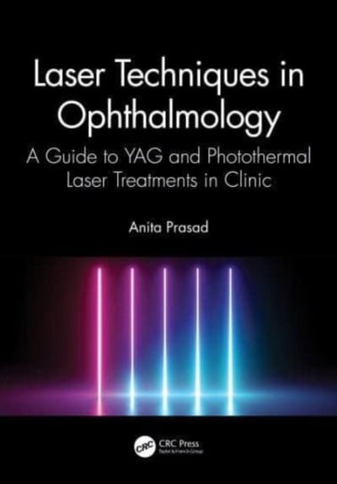 Laser Techniques in Ophthalmology: A Guide to YAG and Photothermal Laser Treatments in Clinic Opracowanie zbiorowe