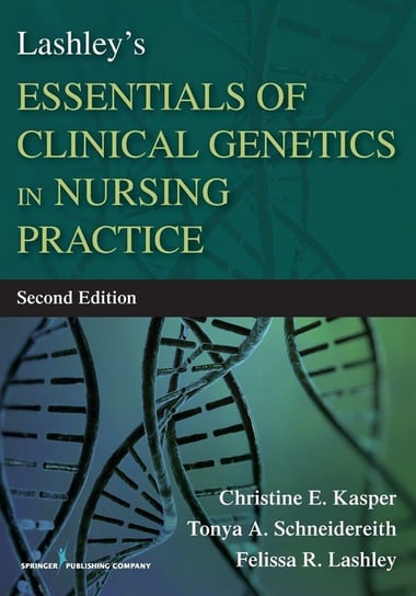 Lashley's Essentials of Clinical Genetics in Nursing Practice Christine E. Kasper