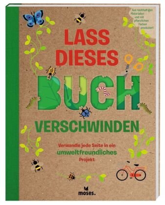 Lass dieses Buch verschwinden - Verwandele dieses Buch in umweltfreundliche Projekte moses. Verlag