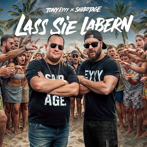 LASS SIE LABERN Sabbotage, TONY EYYY