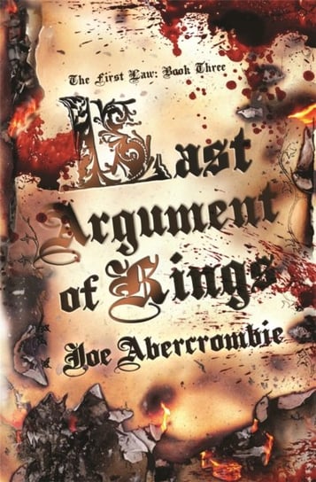 Last Argument Of Kings. The First Law. Volume 3 Abercrombie Joe