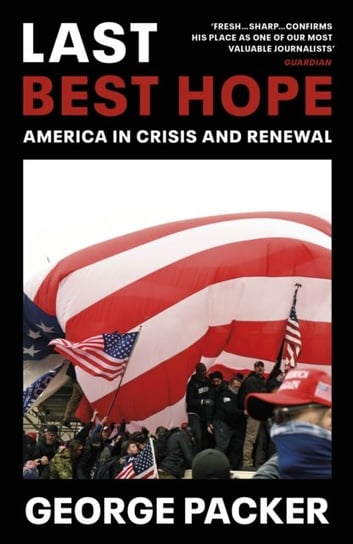 Last Best Hope: America in Crisis and Renewal Packer George