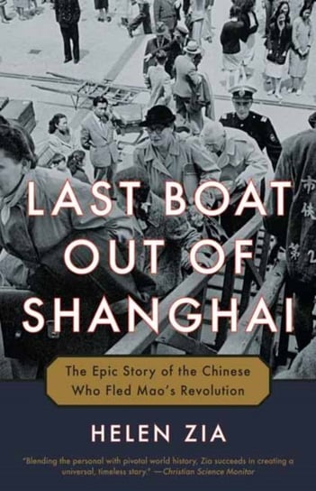 Last Boat Out Of Shanghai: The Epic Story Of The Chinese Who Fled Maos Revolution Helen Zia