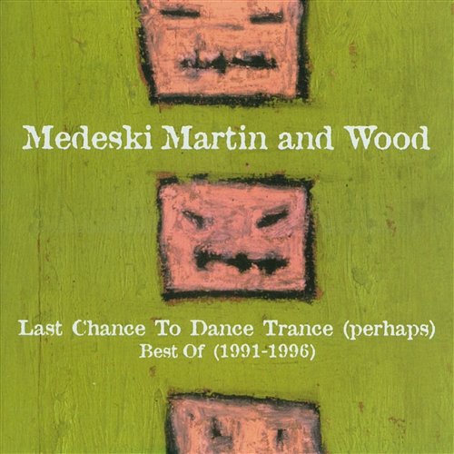 Last Chance To Dance Trance (Perhaps): Best Of (1991-1996) Medeski, Martin & Wood