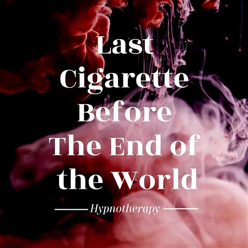 Last Cigarette Before the End of the World (Hypnotherapy) Mel Chan feat. Dasein.be