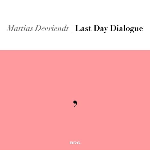 Last Day Dialogue Mattias Devriendt