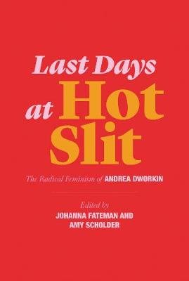 Last Days at Hot Slit - The Radical Feminism of Andrea Dworkin Andrea Dworkin