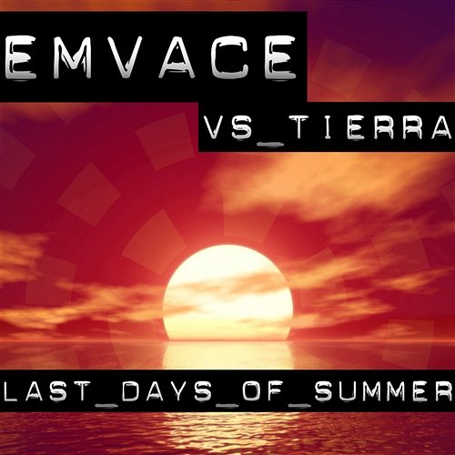 Last Days of Summer Emvace Vs. Tierra