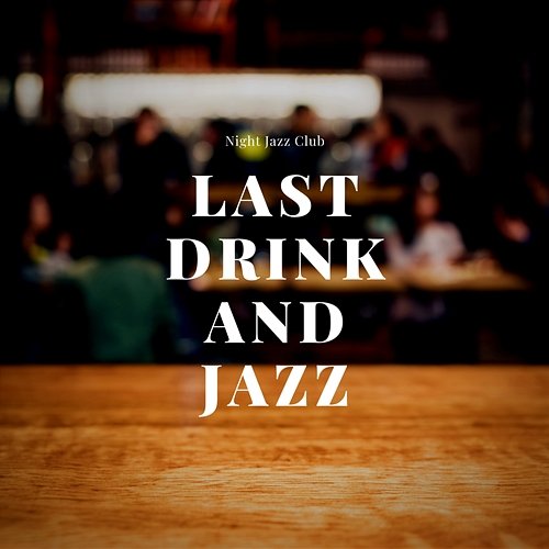 Last Drink and Jazz Night Jazz Club