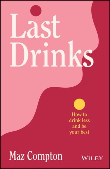 Last Drinks: How to Drink Less and Be Your Best Maz Compton