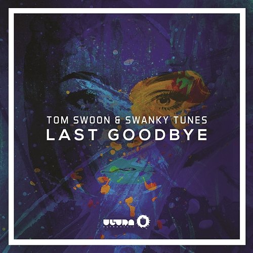 Last Goodbye Tom Swoon & Swanky Tunes