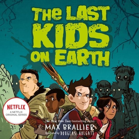 Last Kids on Earth (The Last Kids on Earth) Holgate Douglas, Brallier Max