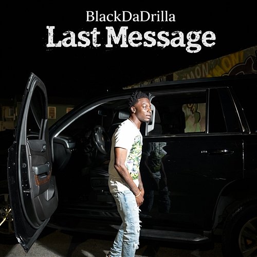 Last Message BlackDaDrilla