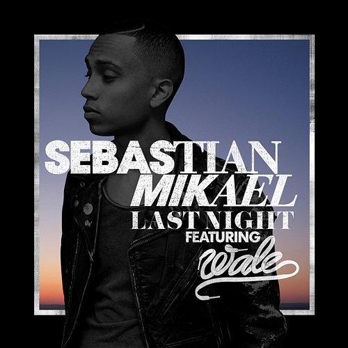 Last Night Sebastian Mikael feat. Wale