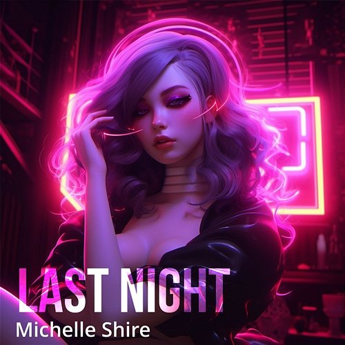 Last Night Michelle Shire