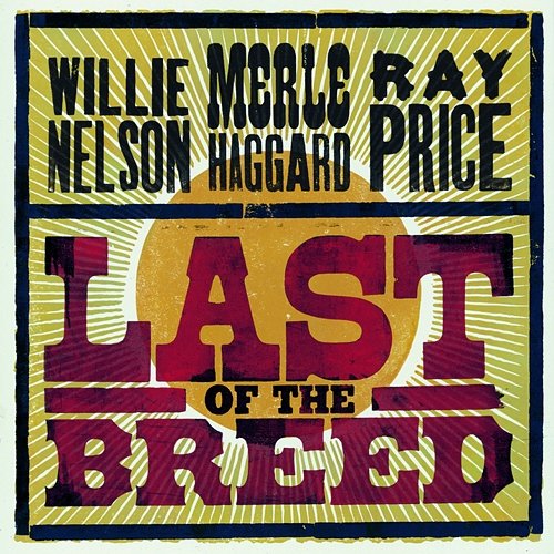 Last Of The Breed Willie Nelson, Merle Haggard, Ray Price