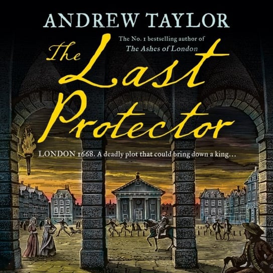 Last Protector: from the No 1 Sunday Times bestselling author comes the latest historical crime thriller (James Marwood & Cat Lovett, Book 4) Taylor Andrew