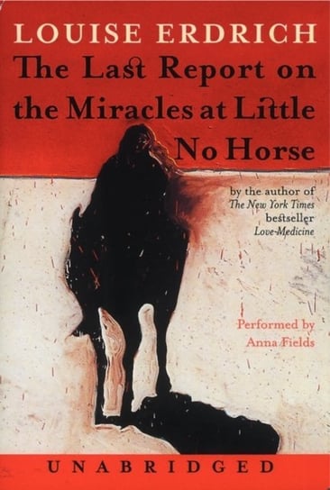 Last Report on the Miracles at Little No Horse Erdrich Louise