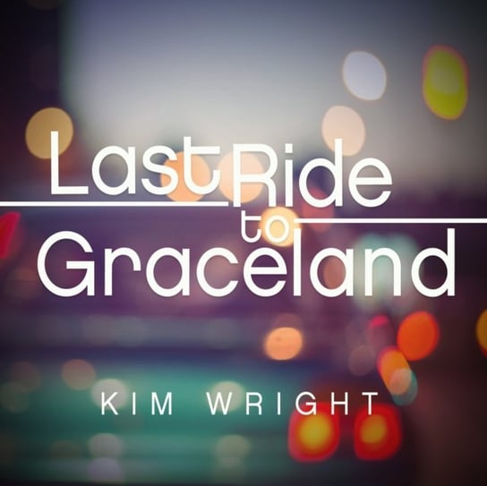 Last Ride to Graceland Kim Wright, Morris Cassandra Lee