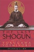 Last Shogun: The Life Of Tokugawa Yoshinobu Shiba Ryotaro