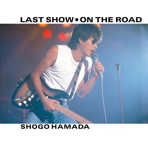 Last Show / On the Road Shogo Hamada