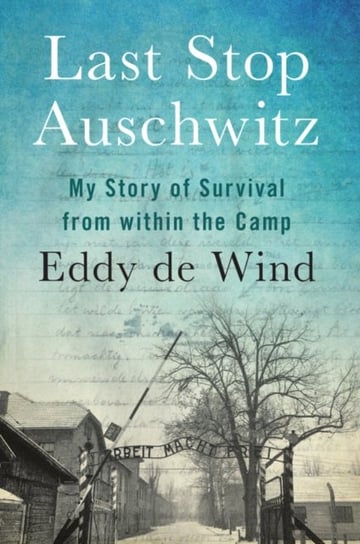 Last Stop Auschwitz Eliazar de Wind