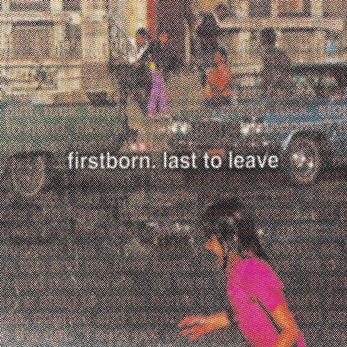 Last To Leave Firstborn