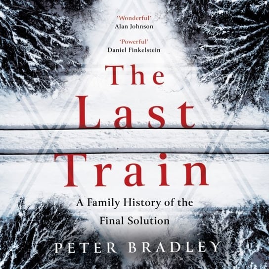 Last Train. A Family History of the Final Solution Peter Bradley