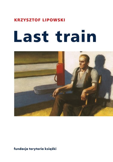 Last train. Opowiadania i eseje Lipowski Krzysztof