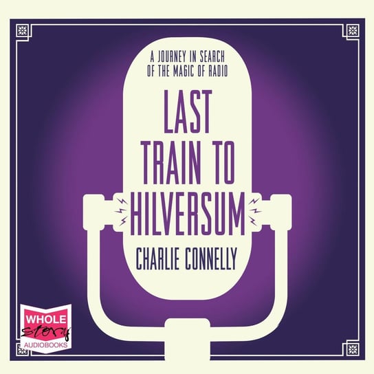 Last Train to Hilversum Connelly Charlie