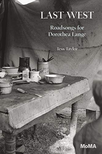 Last West: Roadsongs for Dorothea Lange Tess Taylor