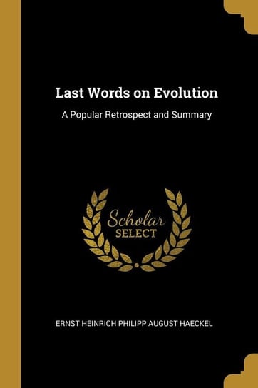Last Words on Evolution Haeckel Ernst Heinrich Philipp August