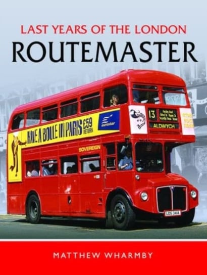 Last Years of the London Routemaster Matthew Wharmby