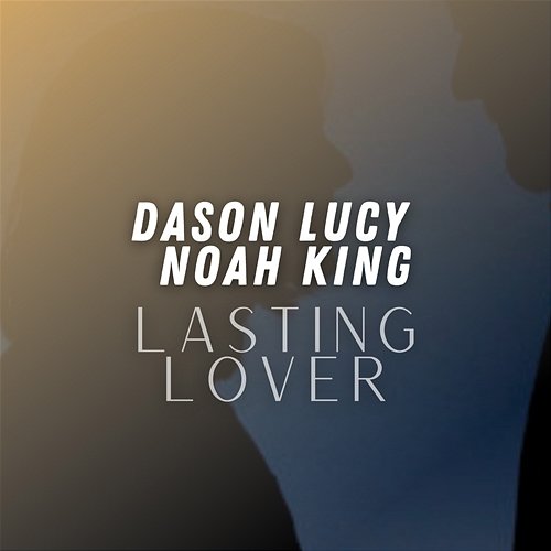 Lasting Lover Noah King, Dason Lucy