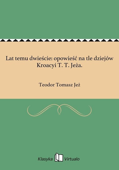 Lat temu dwieście: opowieść na tle dziejów Kroacyi T. T. Jeża. - ebook epub Jeż Teodor Tomasz