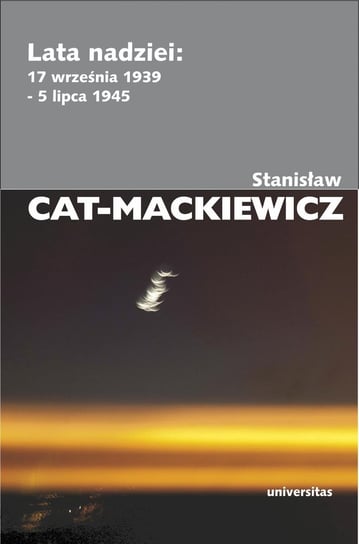 Lata nadziei. 17 września 1939-5 lipca 1945 Cat-Mackiewicz Stanisław